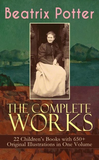 Complete Works of Beatrix Potter: 22 Children's Books with 650+ Original Illustrations in One Volume (hftad)