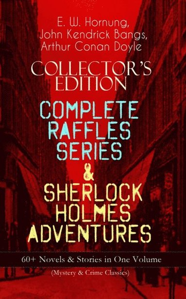 COLLECTOR'S EDITION - COMPLETE RAFFLES SERIES & SHERLOCK HOLMES ADVENTURES: 60+ Novels & Stories in One Volume (Mystery & Crime Classics) (e-bok)