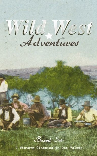 WILD WEST ADVENTURES - Boxed Set: 9 Western Classics in One Volume (Illustrated) (häftad)