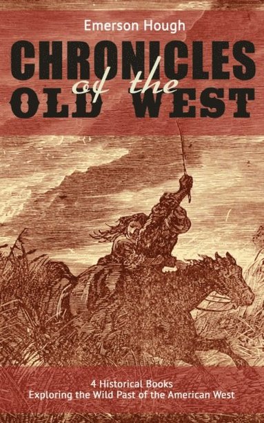 Chronicles of the Old West - 4 Historical Books Exploring the Wild Past of the American West  (e-bok)