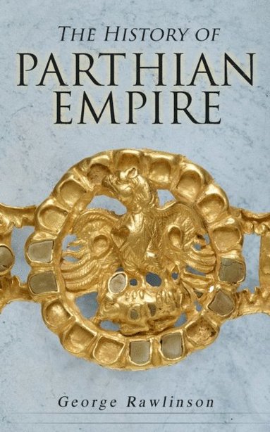History of Parthian Empire (e-bok)