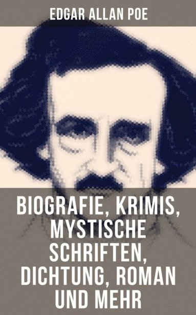 Edgar Allan Poe: Biografie, Krimis, Mystische Schriften, Dichtung, Roman und mehr (inbunden)