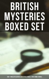 British Mysteries Boxed Set: 560+ Thriller Classics, Detective Stories & True Crime Stories (e-bok)