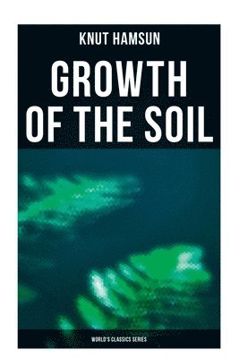 Growth of the Soil (World's Classics Series) (inbunden)