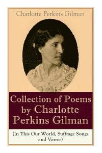 A Collection of Poems by Charlotte Perkins Gilman (In This Our World, Suffrage Songs and Verses) (häftad)