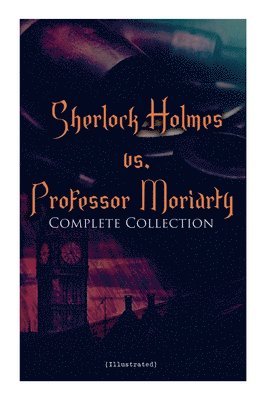 Sherlock Holmes vs. Professor Moriarty - Complete Collection (Illustrated) (häftad)