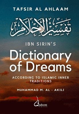 Ibn Sirin's Dictionary of Dreams: According to Islamic Inner Traditions (häftad)