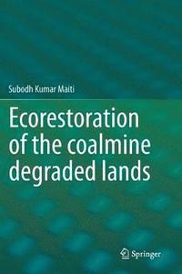 Ecorestoration of the coalmine degraded lands (inbunden)