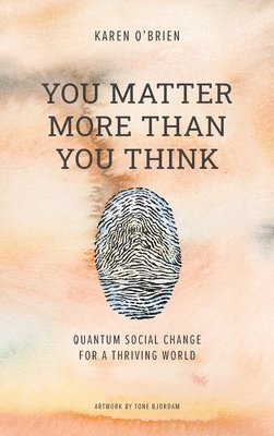 You Matter More Than You Think - Karen O'Brien, Tone Bjordam - Bok