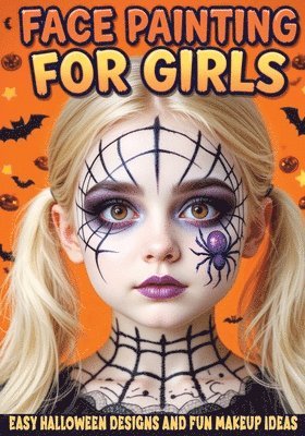 Face Painting for Girls - Easy Halloween Designs and Fun Makeup Ideas (h�ftad)