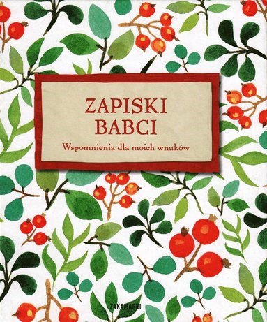 Zapiski babci. Wspomnienia dla moich wnuków (inbunden)