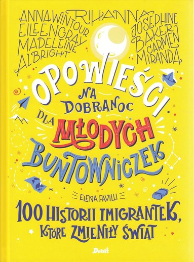 Opowiesci na dobranoc dla modych buntowniczek. 100 historii imigrantek, ktre zmieniy swiat (hftad)