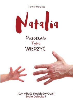 Natalia: Pozostalo Tylko Wierzyc Czy Milo?c Rodzicw Ocali ?ycie Dziecka? (inbunden)