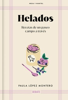 Helados: Recetas de Un Paseo Campo a Través / Ice Cream: Recipes from a Walk Through the Countryside (inbunden)