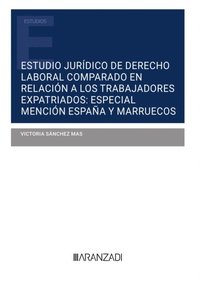 Estudio juridico de Derecho Laboral comparado en relacion a los trabajadores expatriados: especial mencion Espana y Marruecos (e-bok)