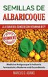 Semillas de Albaricoque - ¿La Cura del Cáncer con Vitamina B17?