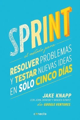 Sprint - El Mtodo Para Resolver Problemas Y Testar Nuevas Ideas En Solo Cinco Das / Sprint: How to Solve Big Problems and Test New = Sprint (inbunden)