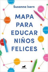 Mapa Para Educar Nios Felices: Encuentra El Camino En La Crianza de Tus Hijos / Roadmap to Raise Happy Children: Find Your Own Way in Your Childrens. (hftad)