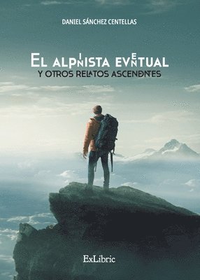 El alpinista eventual y otros relatos ascendentes (inbunden)