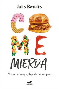 Come Mierda: No Comas Mejor, Deja de Comer Peor / Eat Shit: Don't Eat Better, St Op Eating So Badly (häftad)