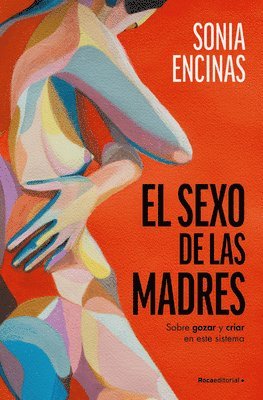 El Sexo de Las Madres. Sobre Gozar Y Criar En Este Sistema / Mothers and Sex (häftad)