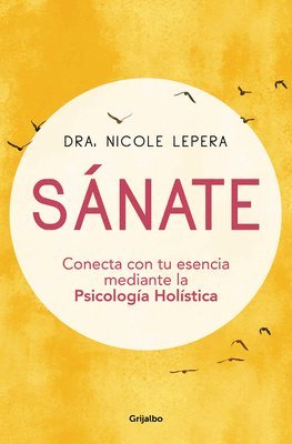Sánate: Conecta Con Tu Esencia Mediante La Psicología Holística / How to Do the Work (inbunden)