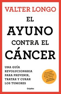 El Ayuno Contra El Cáncer. Una Guía Revolucionaria Para Prevenir, Tratar Y Curar Los Tumores / Fasting Against Cancer (häftad)