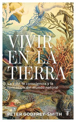 Vivir En La Tierra: La Vida, La Consciencia Y La Formaci�n del Mundo Natural / Living on Earth (inbunden)