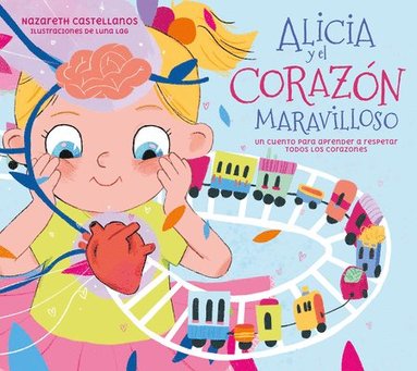 Alicia Y El Corazn Maravilloso: Un Cuento Para Aprender a Respetar Todos Los Corazones / Alicia and the Wonderful Heart (inbunden)