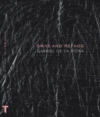 Gabriel De La Mora: Drive and Method (inbunden)