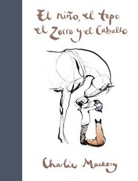El Niño, El Topo, El Zorro Y El Caballo / The Boy, the Mole, the Fox and the Horse (inbunden)