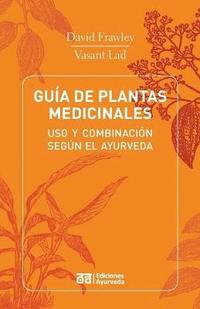 Guia de Plantas Medicinales - USO y Combinacion Segun El Ayurveda (häftad)