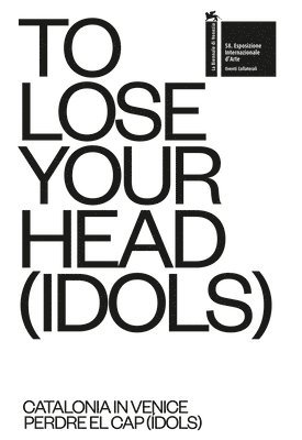 TO LOSE YOUR HEAD (IDOLS) - Catalonia in Venice (hftad)