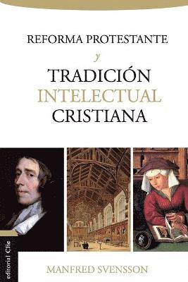 Reforma Protestante Y La Tradici�n Intelectual Cristiana (h�ftad)