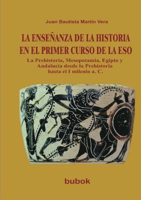 ENSEÑANZA DE LA HISTORIA EN EL PRIMER CURSO DE LA ESO. La Prehistoria, Mesopotamia, Egipto y Andalucía desde la Prehistoria hasta el I milenio a. C. (inbunden)