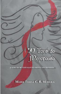 50 Tons Da Menopausa: A Alma Da Mulher Madura Desvelada Em Poesia (hftad)