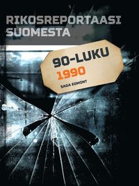 Rikosreportaasi Suomesta 1990 (e-bok)