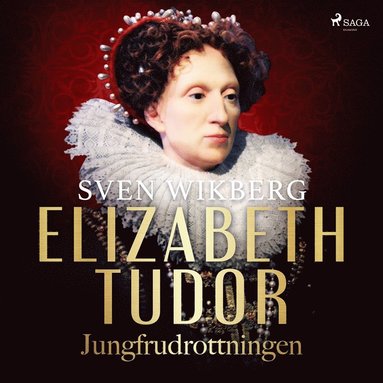 Elizabeth Tudor, jungfrudrottningen. (e-bok)