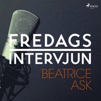 Fredagsintervjun - Beatrice Ask (ljudbok)