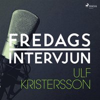 Fredagsintervjun - Ulf Kristersson (ljudbok)