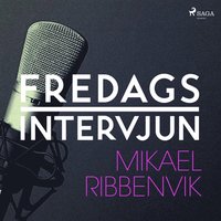 Fredagsintervjun - Mikael Ribbenvik (ljudbok)