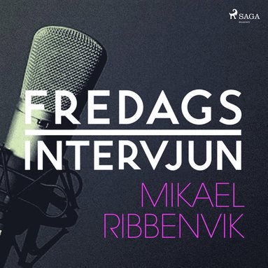 Fredagsintervjun - Mikael Ribbenvik (ljudbok)