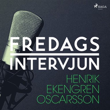 Fredagsintervjun - Henrik Ekengren Oscarsson (ljudbok)
