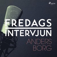 Fredagsintervjun - Anders Borg (ljudbok)