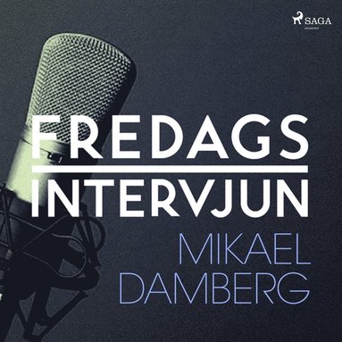 Fredagsintervjun - Mikael Damberg (ljudbok)