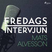 Fredagsintervjun - Mats Alvesson (ljudbok)
