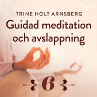 Guidad meditation och avslappning - Del 6 (ljudbok)