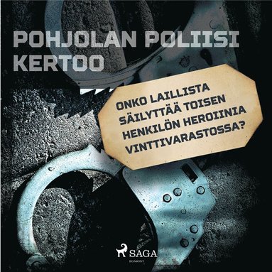 Onko laillista silytt toisen henkiln heroiinia vinttivarastossa?