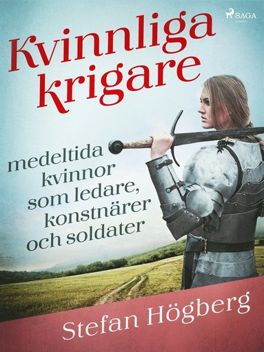 Kvinnliga krigare: medeltida kvinnor som ledare, konstnrer och soldater (e-bok)
