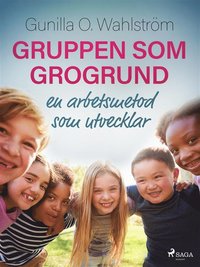 Gruppen som grogrund: en arbetsmetod som utvecklar (e-bok)
